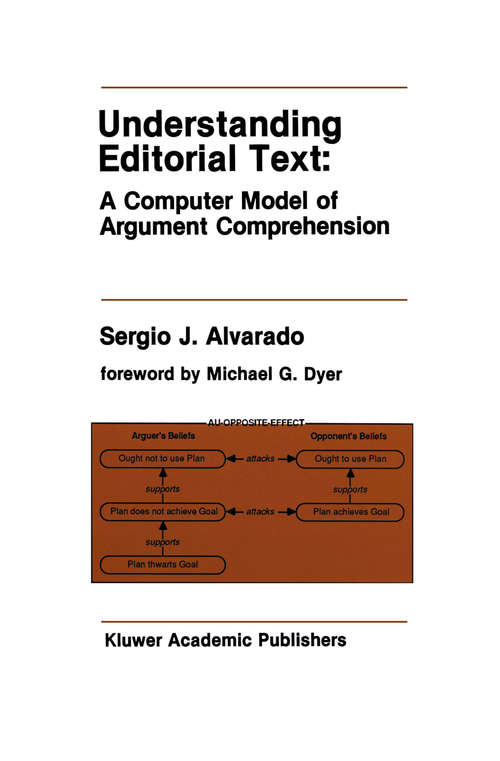 Book cover of Understanding Editorial Text: A Computer Model of Argument Comprehension (1990) (The Springer International Series in Engineering and Computer Science #107)