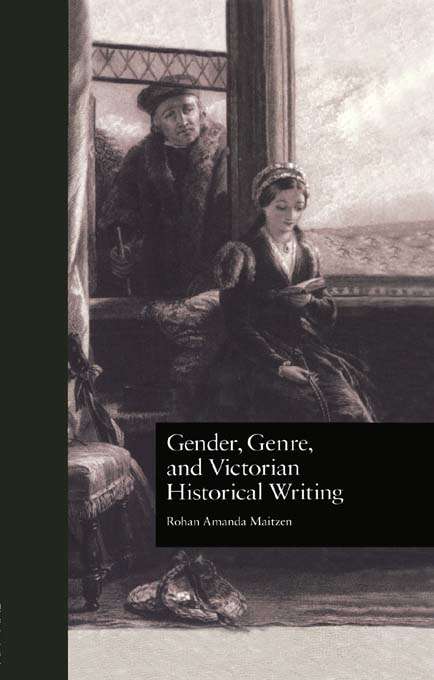 Book cover of Gender, Genre, and Victorian Historical Writing (Literature and Society in Victorian Britain)