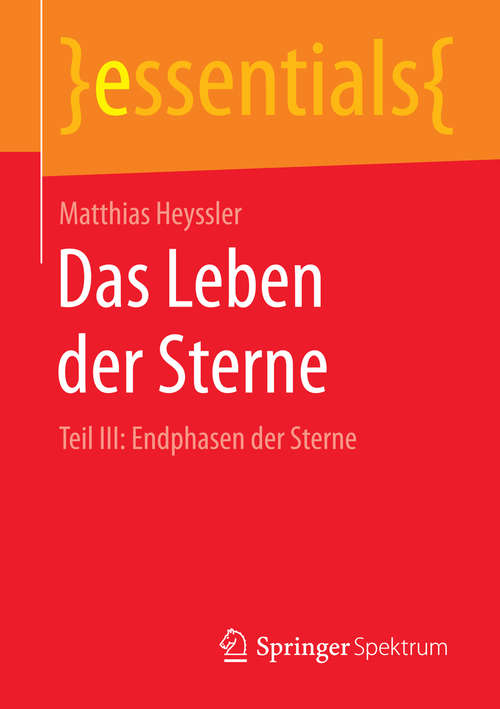 Book cover of Das Leben der Sterne: Teil III: Endphasen der Sterne (1. Aufl. 2016) (essentials)