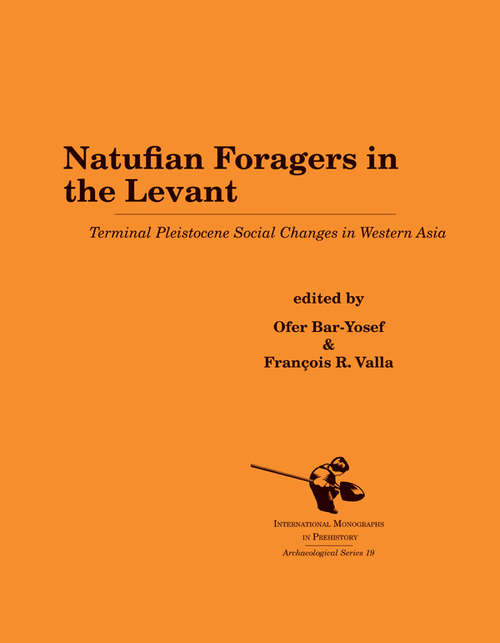 Book cover of Natufian Foragers in the Levant: Terminal Pleistocene Social Changes in Western Asia (International Monographs in Prehistory: Archaeological Series #19)