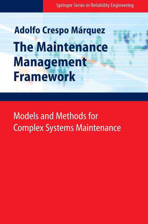 Book cover of The Maintenance Management Framework: Models and Methods for Complex Systems Maintenance (2007) (Springer Series in Reliability Engineering)