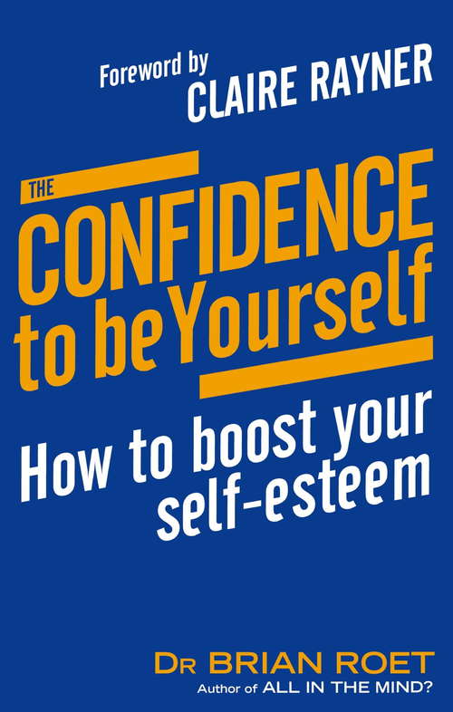 Book cover of The Confidence To Be Yourself: How to boost your self-esteem