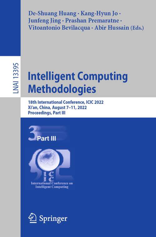 Book cover of Intelligent Computing Methodologies: 18th International Conference, ICIC 2022, Xi'an, China, August 7–11, 2022, Proceedings, Part III (1st ed. 2022) (Lecture Notes in Computer Science #13395)