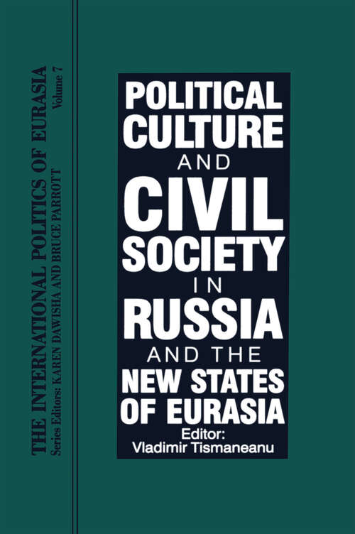 Book cover of The International Politics of Eurasia: Vol 7: Political Culture and Civil Society in Russia and the New States of Eurasia