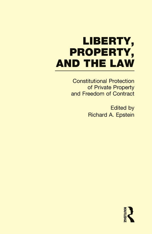 Book cover of Constitutional Protection of Private Property and Freedom of Contract: Liberty, Property, and the Law (Garland Studies in 19th Century American Literature: Vol. 5)