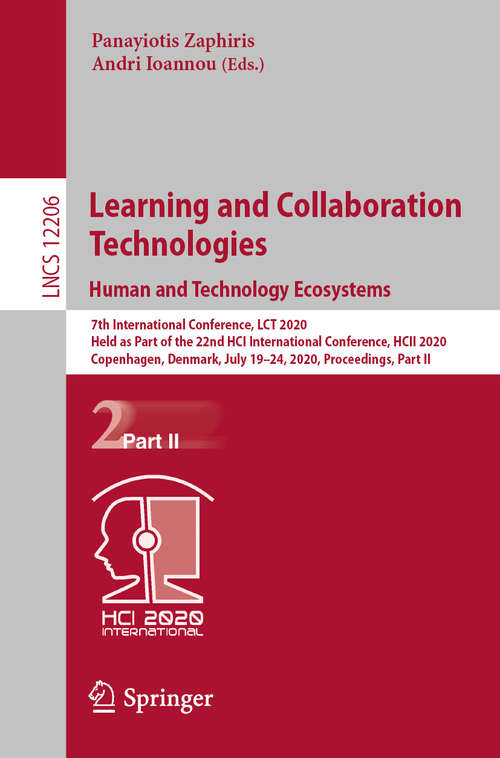 Book cover of Learning and Collaboration Technologies. Human and Technology Ecosystems: 7th International Conference, LCT 2020, Held as Part of the 22nd HCI International Conference, HCII 2020, Copenhagen, Denmark, July 19–24, 2020, Proceedings, Part II (1st ed. 2020) (Lecture Notes in Computer Science #12206)
