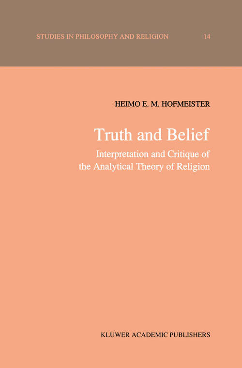 Book cover of Truth and Belief: Interpretation and Critique of the Analytical Theory of Religion (1990) (Studies in Philosophy and Religion #14)