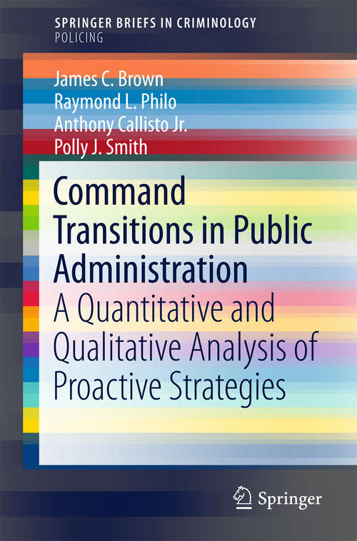 Book cover of Command Transitions in Public Administration: A Quantitative and Qualitative Analysis of Proactive Strategies (1st ed. 2016) (SpringerBriefs in Criminology)