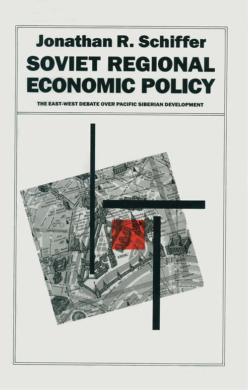 Book cover of Soviet Regional Economic Policy: The East-West Debate Over Pacific Siberian Development (1st ed. 1989) (Studies in Russian and East European History and Society)
