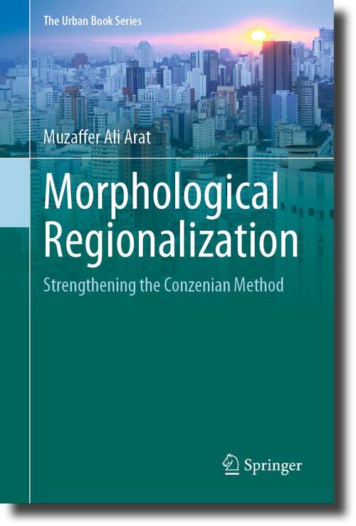Book cover of Morphological Regionalization: Strengthening the Conzenian Method (1st ed. 2023) (The Urban Book Series)