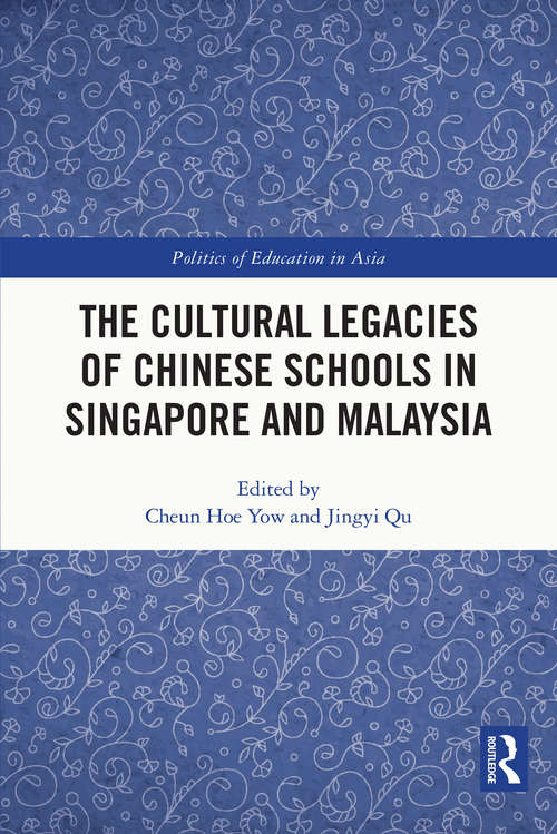 Book cover of The Cultural Legacies of Chinese Schools in Singapore and Malaysia (Politics of Education in Asia)