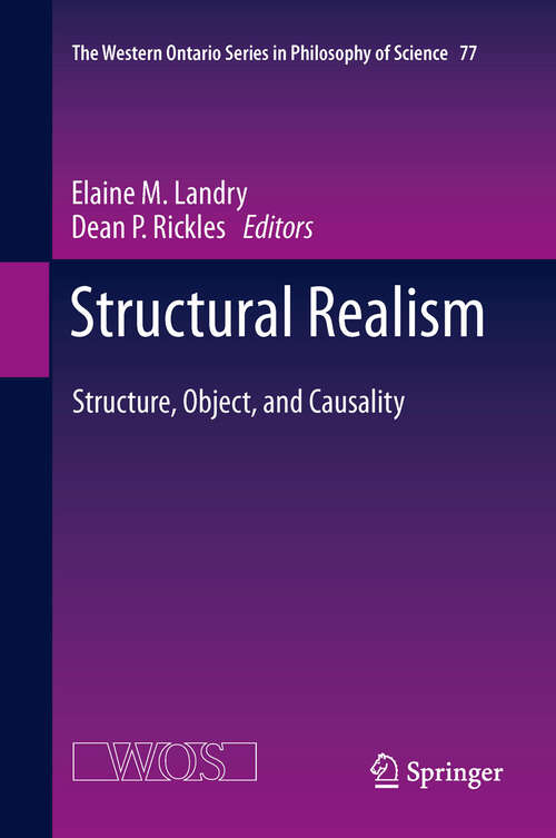 Book cover of Structural Realism: Structure, Object, and Causality (2012) (The Western Ontario Series in Philosophy of Science #77)