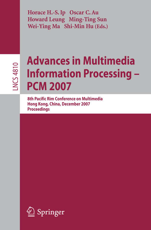 Book cover of Advances in Multimedia Information Processing - PCM 2007: 8th Pacific Rim Conference on Multimedia, Hong Kong, China, December 11-14, 2007, Proceedings (2007) (Lecture Notes in Computer Science #4810)