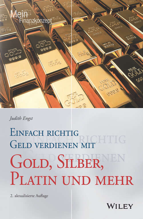 Book cover of Einfach richtig Geld verdienen mit Gold, Silber, Platin und mehr (2. Auflage) (Mein Finanzkonzept)