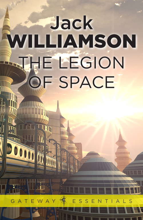 Book cover of The Legion of Space: The Legion Of Space, The Humanoids, Terraforming Earth, Wonder's Child (Gateway Essentials #1)