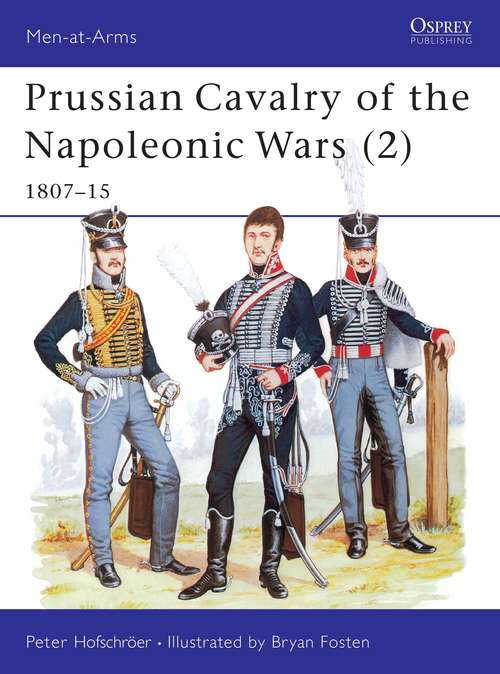 Book cover of Prussian Cavalry of the Napoleonic Wars: 1807–15 (Men-at-Arms #172)