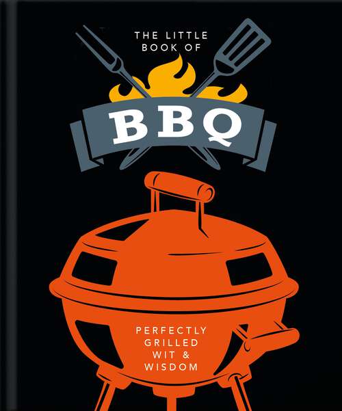 Book cover of The Little Book of BBQ: Get fired up, it's grilling time! (The\little Book Of... Ser.)