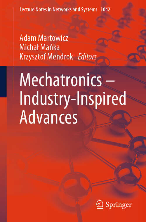 Book cover of Mechatronics – Industry-Inspired Advances (2024) (Lecture Notes in Networks and Systems #1042)
