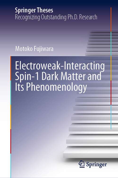 Book cover of Electroweak-Interacting Spin-1 Dark Matter and Its Phenomenology (1st ed. 2023) (Springer Theses)