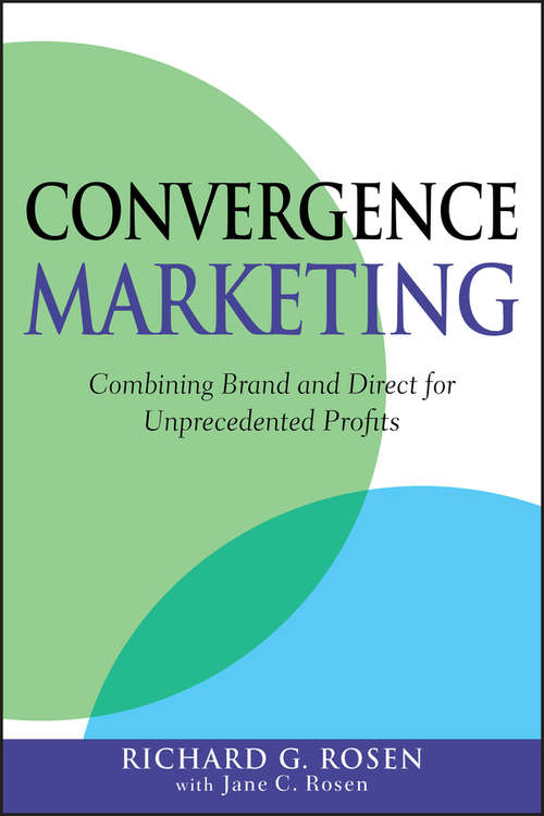 Book cover of Convergence Marketing: Combining Brand and Direct Marketing for Unprecedented Profits