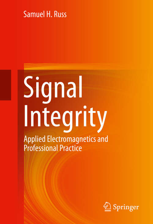 Book cover of Signal Integrity: Applied Electromagnetics and Professional Practice (1st ed. 2016)