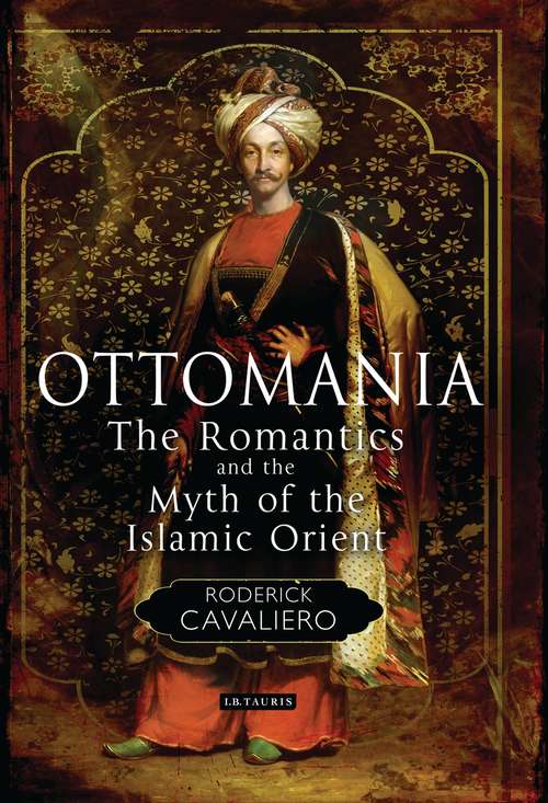 Book cover of Ottomania: The Romantics and the Myth of the Islamic Orient