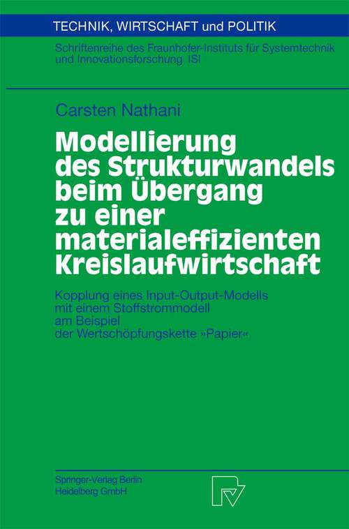Book cover of Modellierung des Strukturwandels beim Übergang zu einer materialeffizienten Kreislaufwirtschaft: Kopplung eines Input-Output-Modells mit einem Stoffstrommodell am Beispiel der Wertschöpfungskette „Papier“ (2003) (Technik, Wirtschaft und Politik #51)