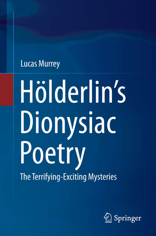 Book cover of Hölderlin’s Dionysiac Poetry: The Terrifying-Exciting Mysteries (2015)