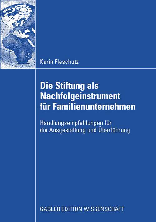 Book cover of Die Stiftung als Nachfolgeinstrument für Familienunternehmen: Handlungsempfehlungen für die Ausgestaltung und Überführung (2009)
