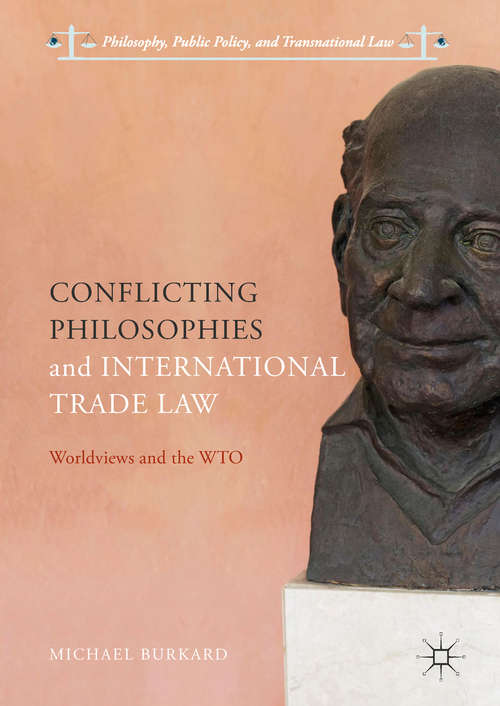 Book cover of Conflicting Philosophies and International Trade Law: Worldviews and the WTO