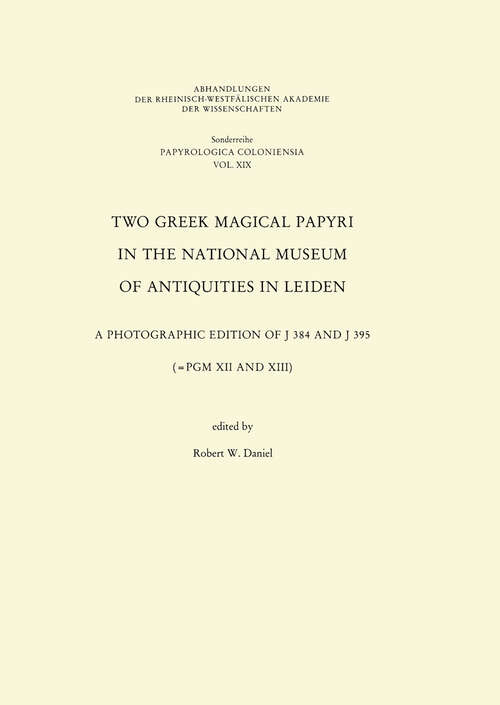 Book cover of Two Greek Magical Papyri in the National Museum of Antiquities in Leiden: A Photographic Edition of J 384 and 395 (=PGM XII and XIII) (1991) (Abhandlungen der Rheinisch-Westfälischen Akademie der Wissenschaften #19)