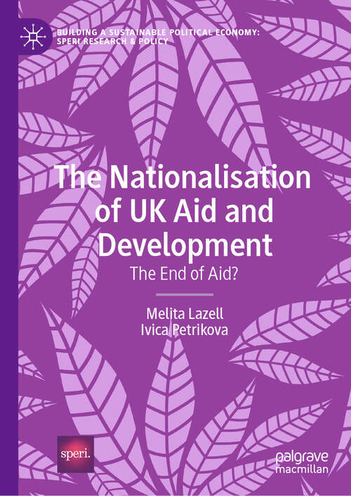 Book cover of The Nationalisation of UK Aid and Development: The End of Aid? (Building a Sustainable Political Economy: SPERI Research & Policy)