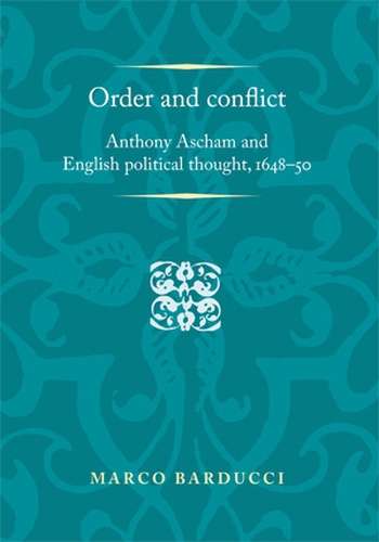 Book cover of Order and conflict: Anthony Ascham and English political thought (1648–50) (Politics, Culture and Society in Early Modern Britain)