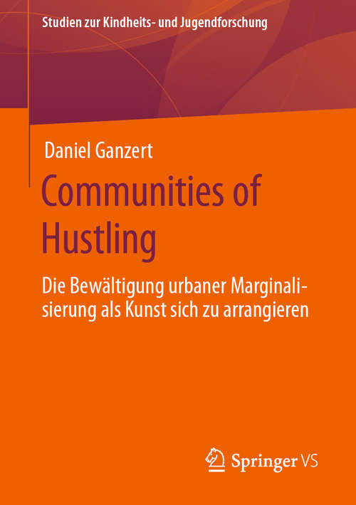 Book cover of Communities of Hustling: Die Bewältigung urbaner Marginalisierung als Kunst sich zu arrangieren (1. Aufl. 2020) (Studien zur Kindheits- und Jugendforschung #7)