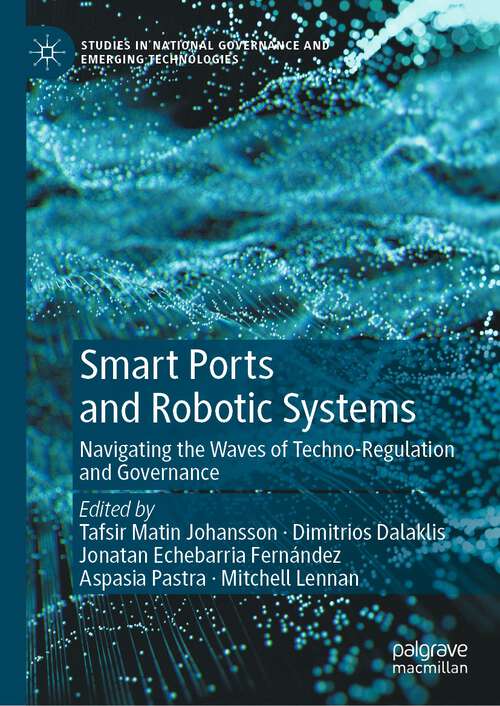 Book cover of Smart Ports and Robotic Systems: Navigating the Waves of Techno-Regulation and Governance (1st ed. 2023) (Studies in National Governance and Emerging Technologies)