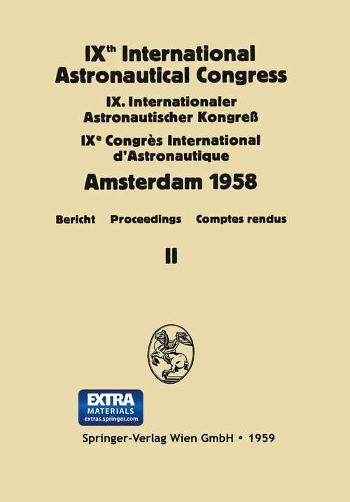 Book cover of IXth International Astronautical Congress/IX. Internationaler Astronautischer Kongress/IXe Congrès International D'Astronautique: Amsterdam 1958. Band 1 (1. Aufl. 1959)