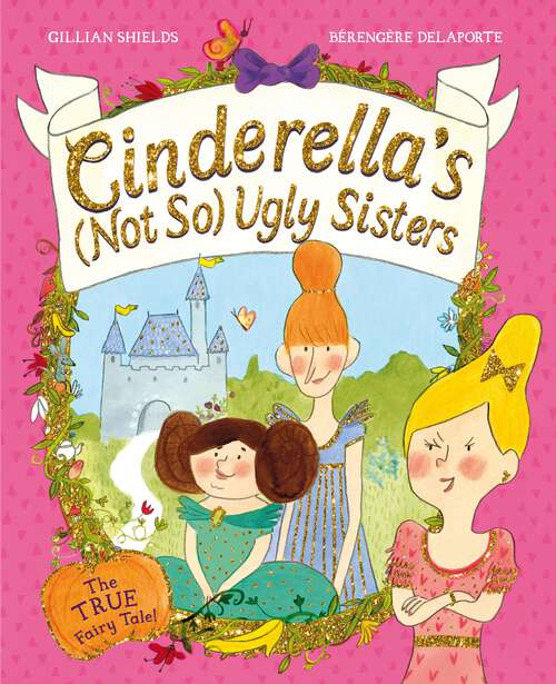 Book cover of Cinderella's Not So Ugly Sisters: The True Fairy Tale