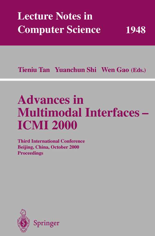 Book cover of Advances in Multimodal Interfaces - ICMI 2000: Third International Conference Beijing, China, October 14-16, 2000 Proceedings (2000) (Lecture Notes in Computer Science #1948)