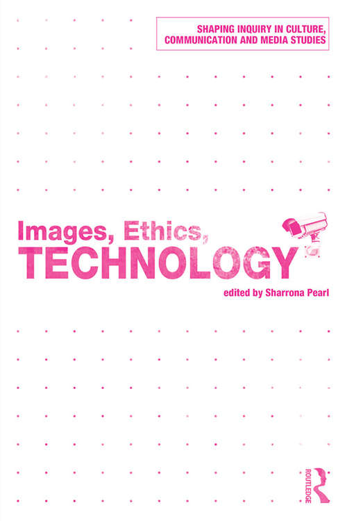 Book cover of Images, Ethics, Technology (Shaping Inquiry in Culture, Communication and Media Studies)
