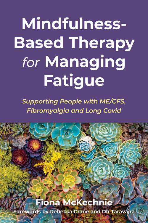 Book cover of Mindfulness-Based Therapy for Managing Fatigue: Supporting People with ME/CFS, Fibromyalgia and Long Covid
