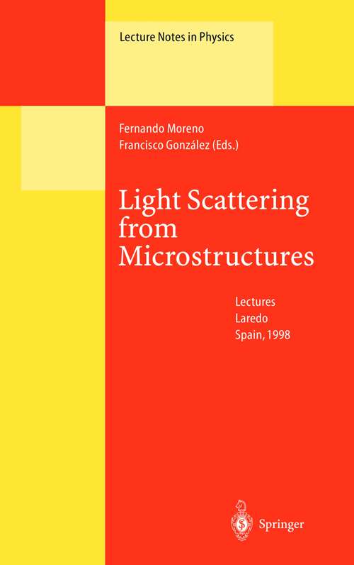 Book cover of Light Scattering from Microstructures: Lectures of the Summer School of Laredo, University of Cantabria, Held at Laredo, Spain, Sept.11-13, 1998 (2000) (Lecture Notes in Physics #534)