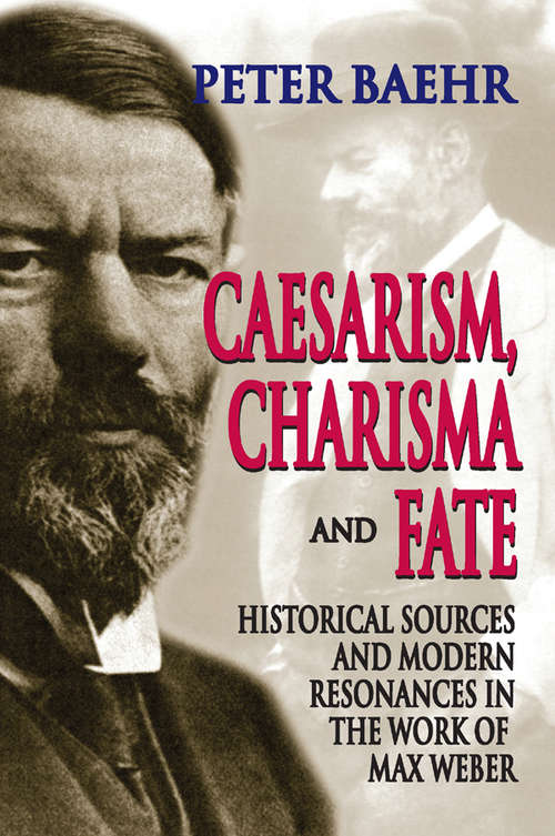 Book cover of Caesarism, Charisma and Fate: Historical Sources and Modern Resonances in the Work of Max Weber