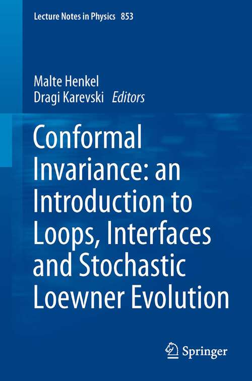 Book cover of Conformal Invariance: an Introduction to Loops, Interfaces and Stochastic Loewner Evolution (2012) (Lecture Notes in Physics #853)