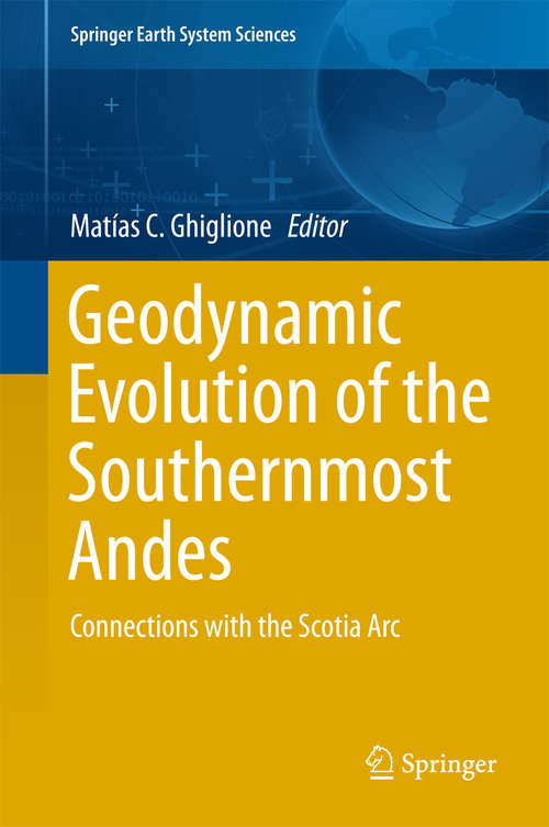 Book cover of Geodynamic Evolution of the Southernmost Andes: Connections with the Scotia Arc (1st ed. 2016) (Springer Earth System Sciences)