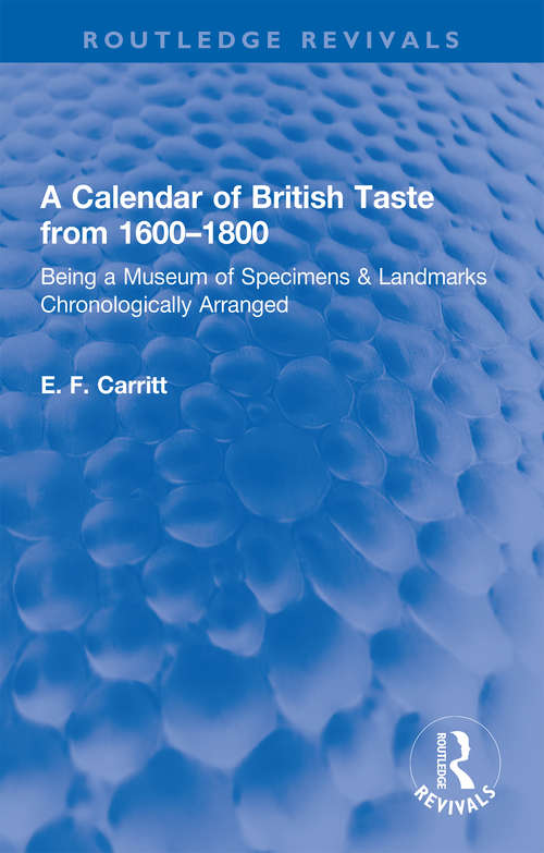 Book cover of A Calendar of British Taste from 1600–1800: Being a Museum of Specimens & Landmarks Chronologically Arranged (Routledge Revivals)
