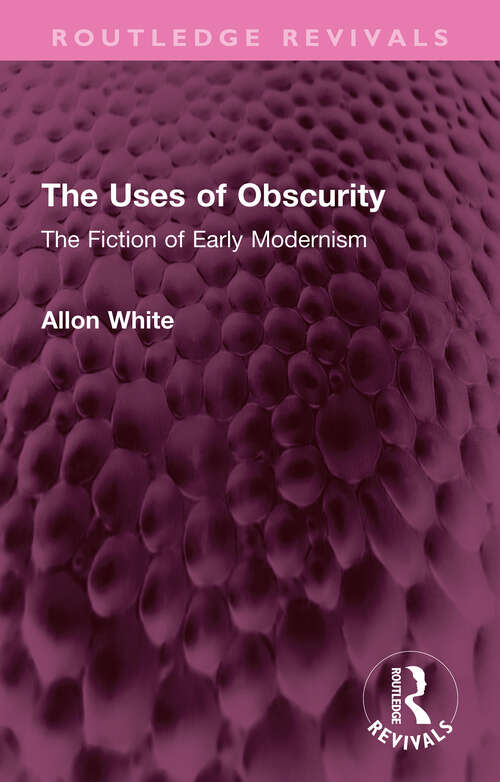 Book cover of The Uses of Obscurity: The Fiction of Early Modernism (Routledge Revivals)