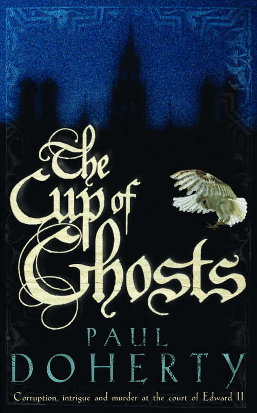 Book cover of The Cup of Ghosts: Corruption, intrigue and murder in the court of Edward II (Mathilde Of Westminster Ser.: Vol. 1)