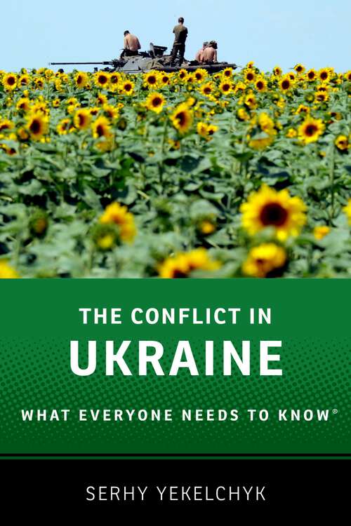 Book cover of The Conflict in Ukraine: What Everyone Needs to Know® (What Everyone Needs To Know®)