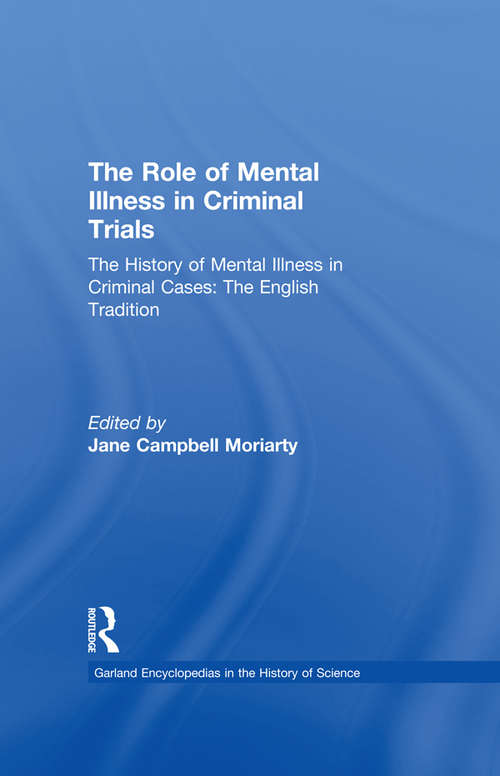 Book cover of The History of Mental Illness in Criminal Cases: The Role of Mental Illness in Criminal Trials (Garland Encyclopedias in the History of Science)