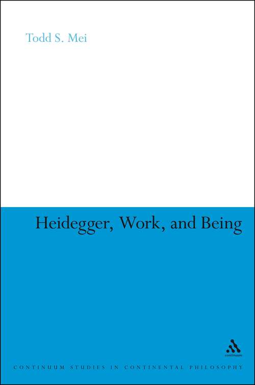 Book cover of Heidegger, Work, and Being (Continuum Studies in Continental Philosophy #78)